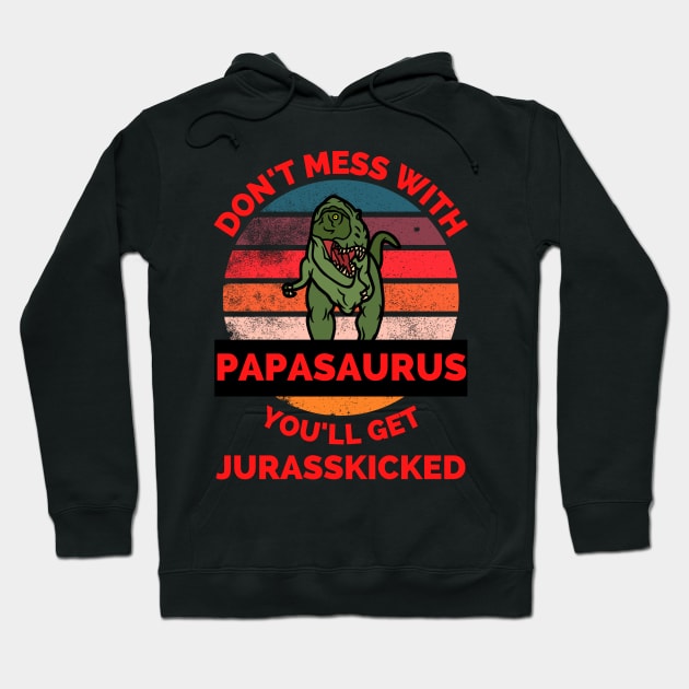 Don't Mess With Papasaurus You'll Get Jurasskicked - Funny Dinosaur Lover Father's Day Gift Hoodie by Famgift